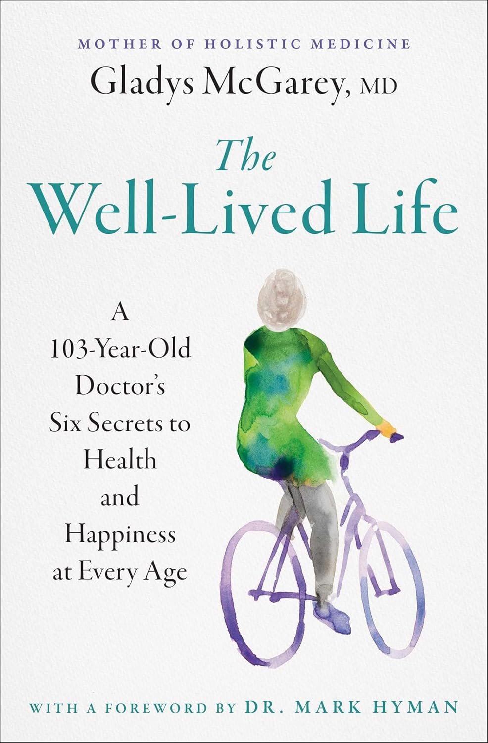 The Well-Lived Life: A 103-Year-Old Doctor’s Six Secrets to Health and Happiness at Every Age