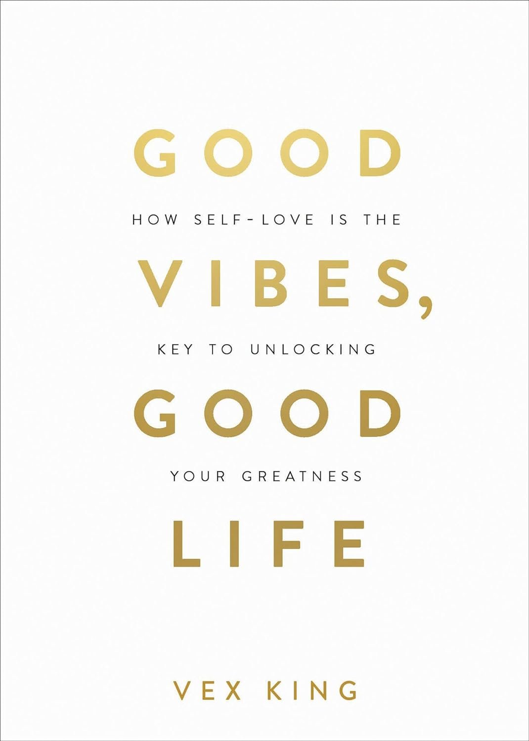 Good Vibes, Good Life: How Self-Love Is the Key to Unlocking Your Greatness: MILLIONS OF COPIES SOLD WORLDWIDE